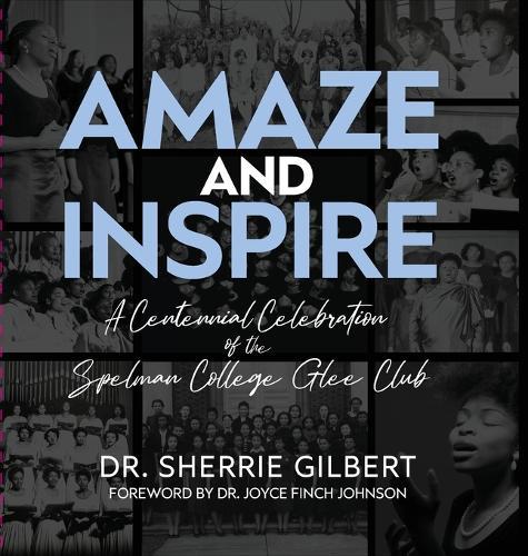 Amaze and Inspire: A Centennial Celebration of the Spelman College Glee Club