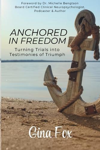 Anchored in Freedom: Turning Trials Into Testimonies of Triumph