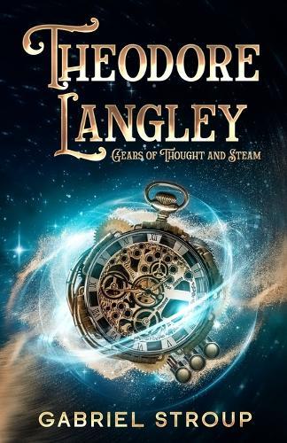Theodore Langley: Gears of Thought and Steam