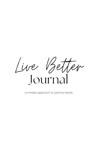 Live Better Journal: a mindful approach to optimal health