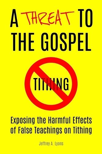A Threat to the Gospel: Exposing the Harmful Effects of False Teachings on Tithing