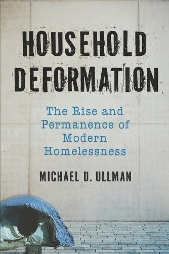 Household Deformation: The Rise and Permanence of Modern Homelessness