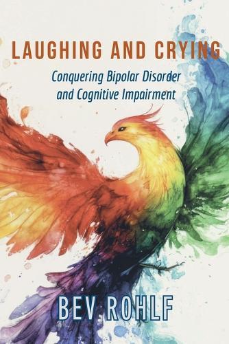 Laughing and Crying: Conquering Bipolar and Cognitive Impairment