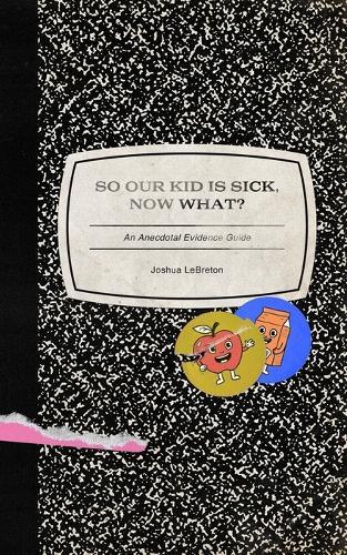 So Our Kid Is Sick, Now What?: An Anecdotal Evidence Guide