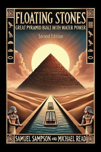 Floating Stones: Great Pyramid Built with Water Power Second Edition
