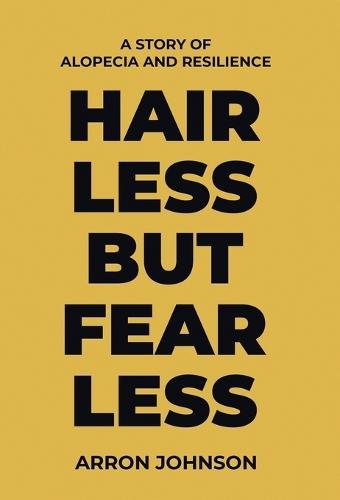 Hairless But Fearless: A Story of Alopecia and Resilience