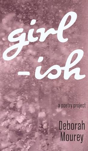 Girl-ISH: a poetry project