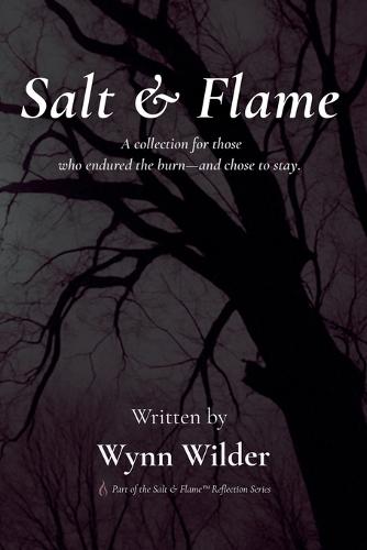 Salt & Flame: A collection for the ones who endured the burn-and chose to stay.