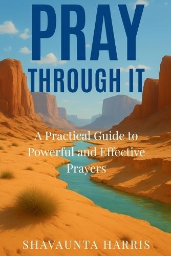 Pray Through It: A Practical Guide to Powerful and Effective Prayers