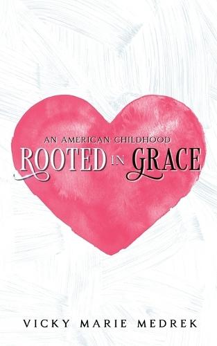 Rooted In Grace: An American Childhood