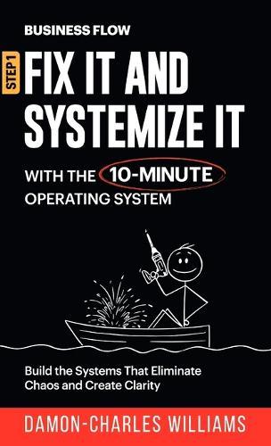 BusinessFlow: Fix it and Systemize it: Systemize Your Business for Success with a 10-Minute Operating System