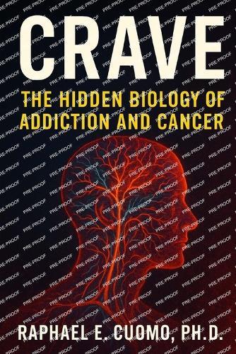 Crave: The Hidden Biology of Addiction and Cancer