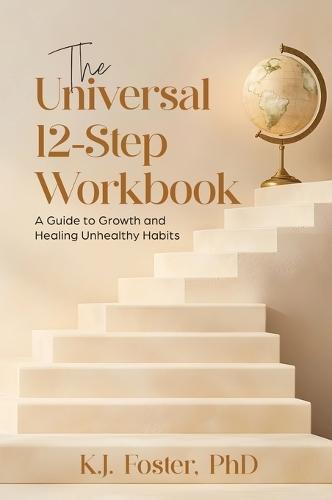 The Universal 12-Step Workbook: A Guide to Growth and Healing Unhealthy Habits