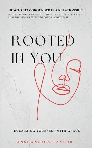 Rooted In You: How To Stay Grounded In A Relationship
