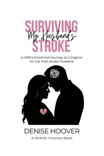 Surviving My Husband's Stroke: A Wife's Emotional Journey as Caregiver for Her Post-stroke Husband