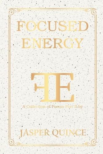 Focused Energy: A Collection of Poems Part II