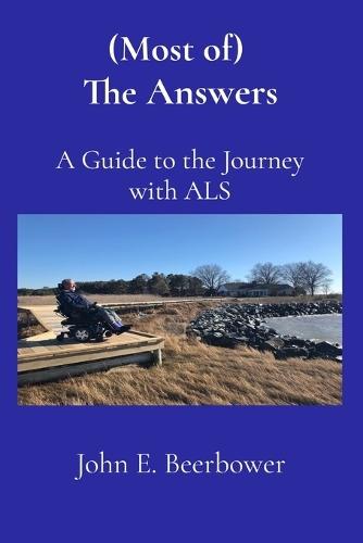 (Most of) The Answers: A Guide to the Journey with ALS