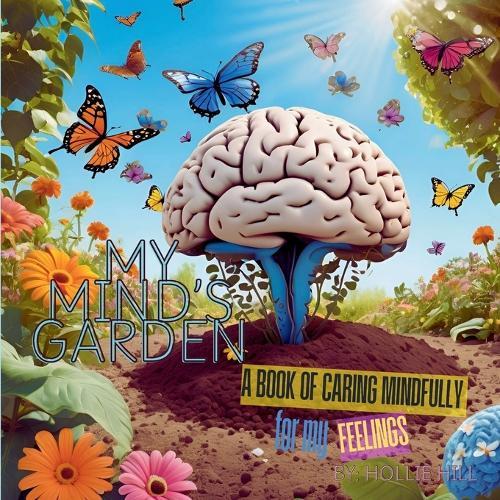 My Mind's Garden: A Book of Caring Mindfully for My Feelings