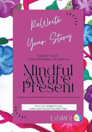 ExhilaFit M.A.P. Youth Mindfulness Workbook: Rewrite Your Story