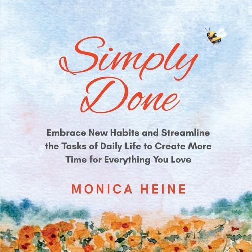 Simply Done: Embrace New Habits and Streamline the Tasks of Daily Life to Create More Time for Everything You Love