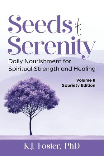 Seeds of Serenity: Volume II Sobriety Edition: Volume II Sobriety Edition: Volume II Sobriety Edition