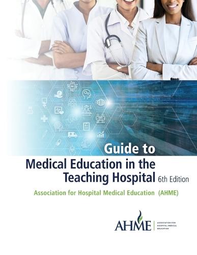 Guide to Medical Education in the Teaching Hospital - 6th Edition