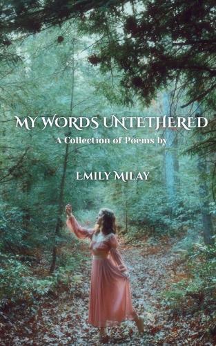 My Words Untethered: A Collection of Poems