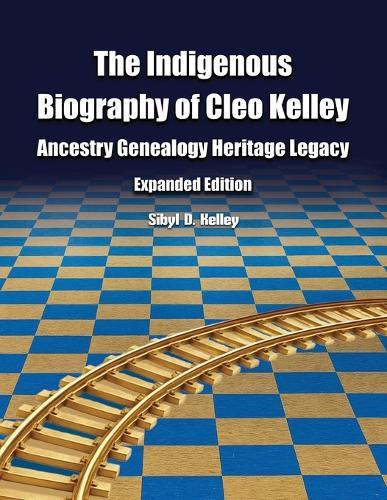 The Indigenous Biography of Cleo Kelley: Ancestry Genealogy Heritage Legacy