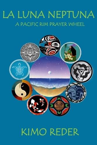 La Luna Neptuna: A Pacific Rim Prayer Wheel