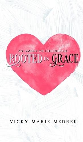 Rooted In Grace: An American Childhood