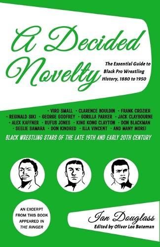 A Decided Novelty: The Essential Guide to Black Pro Wrestling History, 1880 - 1950