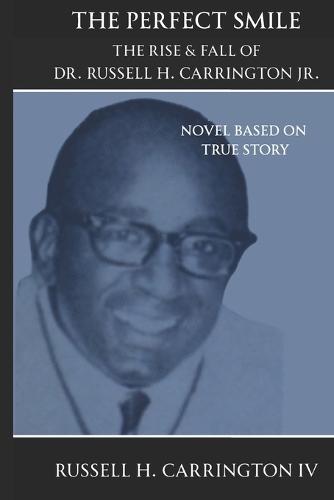 The Perfect Smile: The Rise & Fall of Dr. Russell H Carrington Jr.