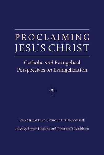 Proclaiming Jesus Christ: Catholic and Evangelical Perspectives on Evangelization