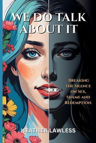We Do Talk About It: Breaking The Silence On Sex, Shame, and Redemption