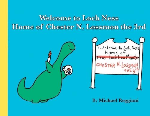 Welcome to Loch Ness: Home of Chester N. Lossmon the 3rd