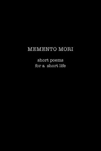 Memento Mori: Short Poems for a Short Life