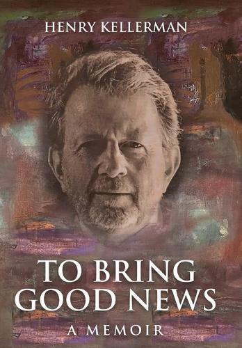 To Bring Good News: A Memoir