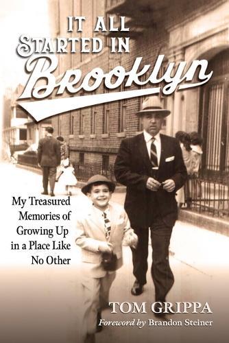 It All Started in Brooklyn: My Treasured Memories of Growing Up in a Place Like No Other
