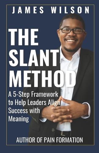 The Slant Method: A 5-Step Framework to Help Leaders Align Success with Meaning