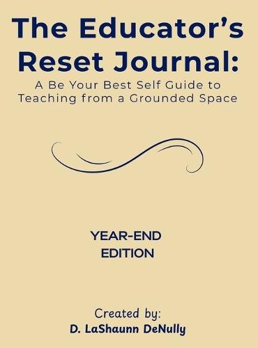 The Educator's Reset Journal: A Be Your Best Self Guide to Teaching from a Grounded Space
