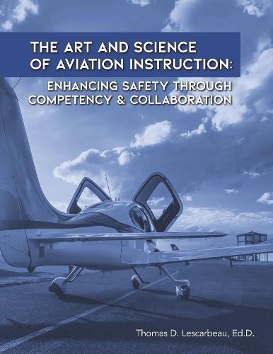 The Art and Science of Aviation Instruction: Enhancing Safety Through Competency & Collaboration