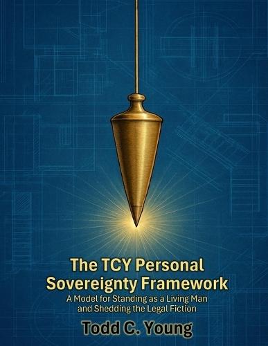 The TCY Personal Sovereignty Framework: A Model for Standing as a Living Man and Shedding the Legal Fiction