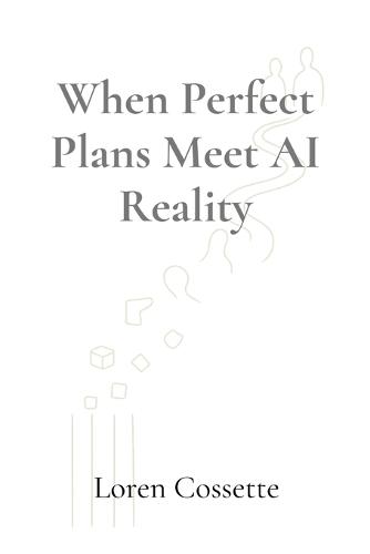 When Perfect Plans Meet AI Reality: A Leadership Survival Guide