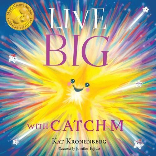 Live Big with Catch-M: The Gift of Love's Wondrous Spark in Your Heart (The Live Big Series) (Book 0)
