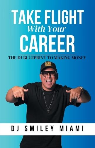 Take Flight With Your Career: The DJ Blueprint to Making Money