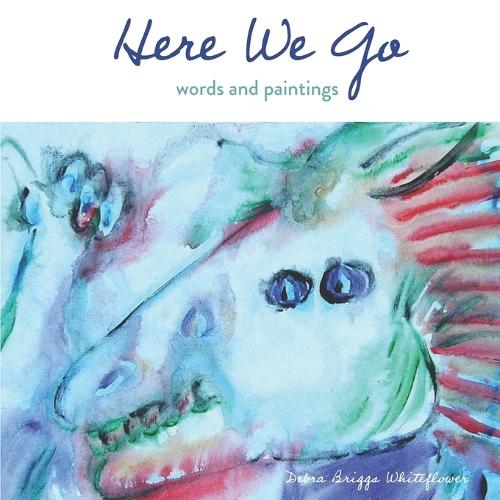 Here We Go: Words and Paintings