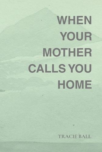 When Your Mother Calls You Home