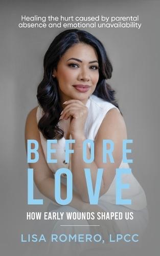 Before Love: Healing the Hurt Caused by Parental Absence and Emotional Unavailability