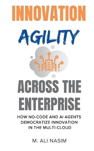 Innovation Agility Across the Enterprise: How No-Code and AI Agents Democratize Innovation in the Multi-Cloud