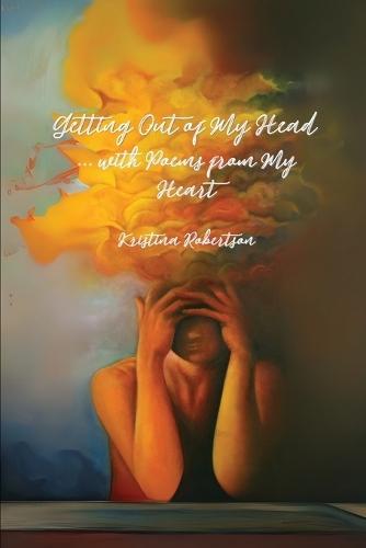 Getting Out of My Head ... with Poems from My Heart